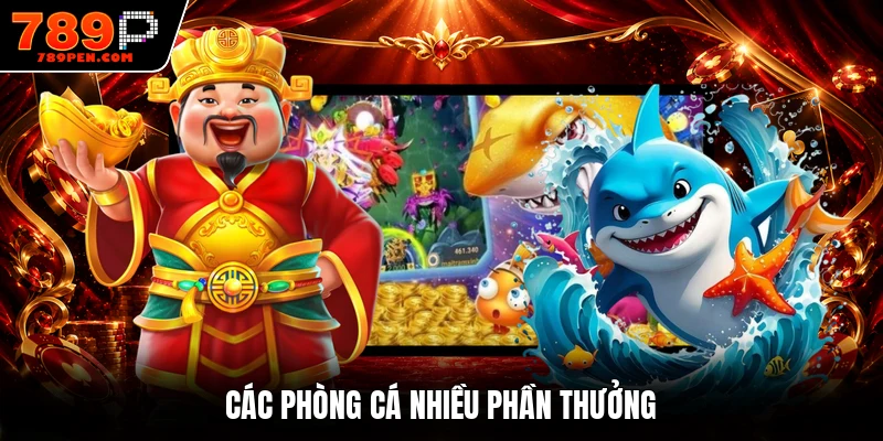 Các phòng cá nhiều phần thưởng
