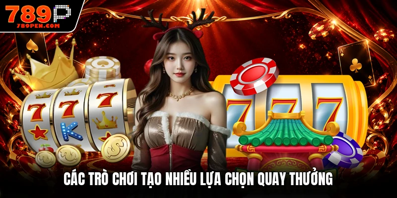 Các trò chơi tạo nhiều lựa chọn quay thưởng