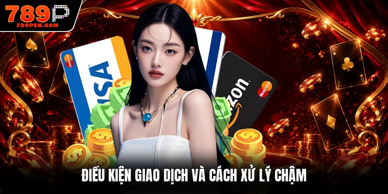 Điều kiện giao dịch và cách xử lý chậm