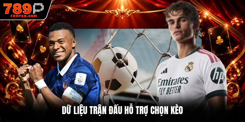 Dữ liệu trận đấu hỗ trợ chọn kèo