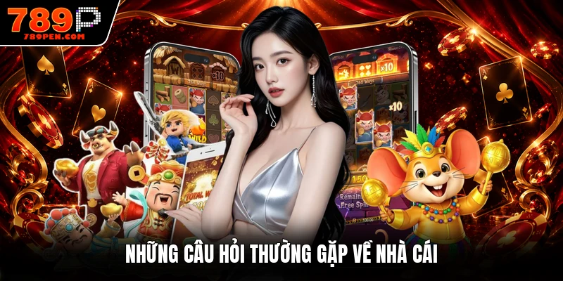 Những câu hỏi thường gặp về nhà cái