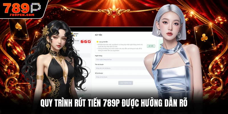 Quy trình rút tiền 789P được hướng dẫn rõ