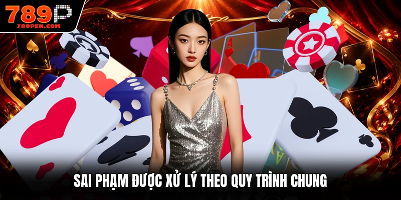 Sai phạm được xử lý theo quy trình chung